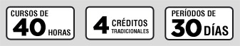 Curso de 40 horas, 4 Créditos Tradicionales, Periodos de 30 Días